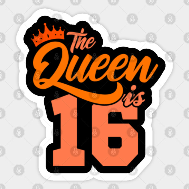 The Queen Is 16th Birthday Gift Idea For Her Birthday Age Sticker Teepublic