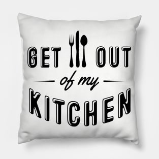 Get out of my kitchen Pillow