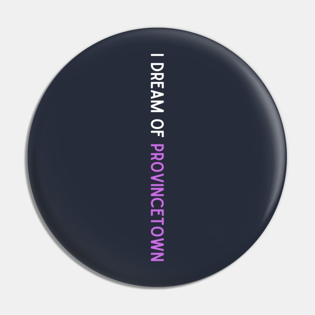 I Dream of Provincetown Pin by 3mosCreatives