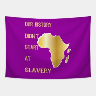 Proud African American our history didn't start at slavery Tapestry