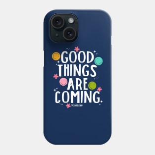 Good Things Are Coming v2 Phone Case