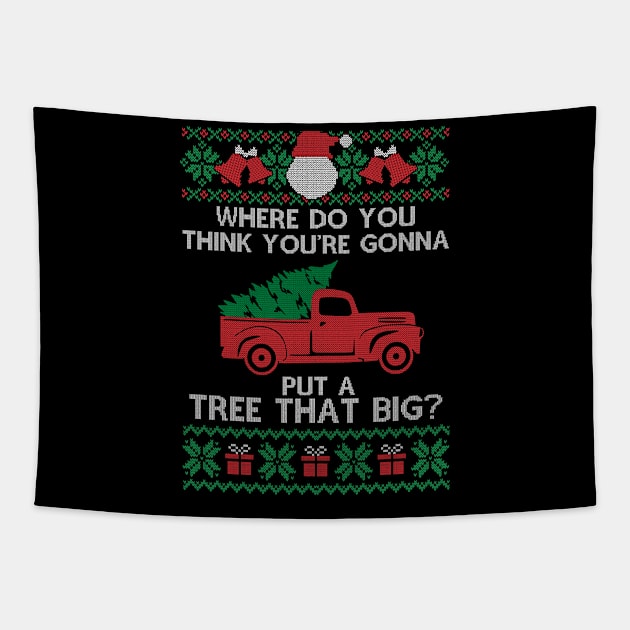 Where Do You Think You're Gonna Put a Tree That Big, Ugly Chirstmas Tapestry by SloanCainm9cmi