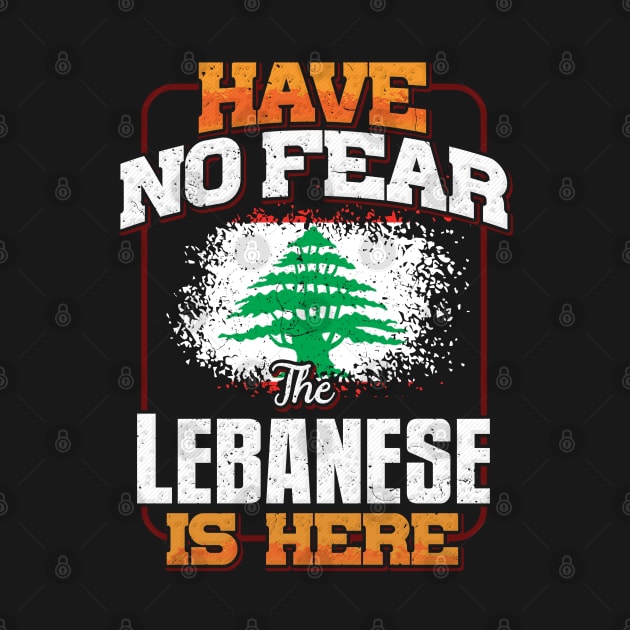 Lebanese Flag  Have No Fear The Lebanese Is Here - Gift for Lebanese From Lebanon by Country Flags