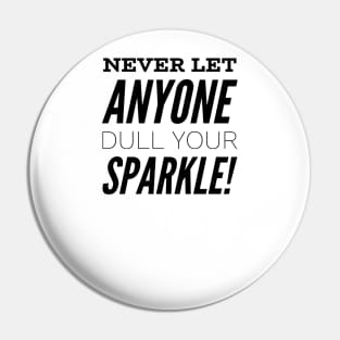 Never let anyone dull your sparkle Pin