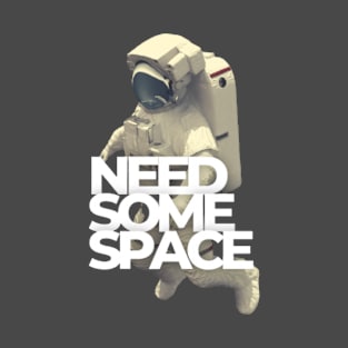 Need Some Space T-Shirt