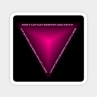 Don't Let Gay Rights Fade Away! Magnet