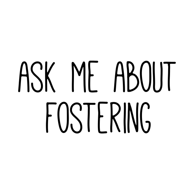 ask me about fostering by sarelitay