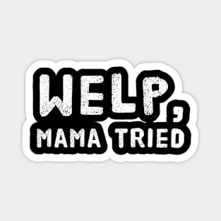 Welp, Mama Tried Funny Design for Mom's - Mother's Day or Birthday Magnet