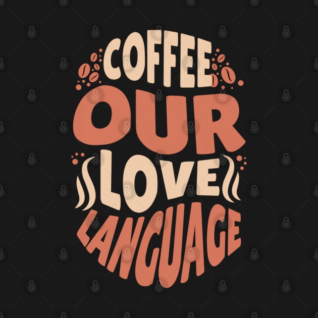 "Java Jargon: Coffee Our Love Language" by WEARWORLD