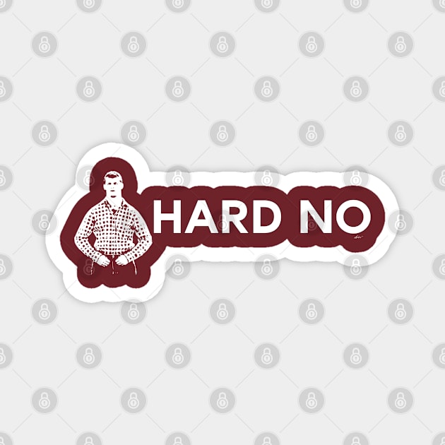 Letterkenny - Hard No Magnet by NDeV Design