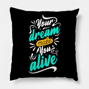 Your Dream Make You Alive Pillow