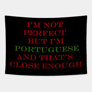 Im Not Perfect but Im Portuguese and thats Close Enough Tapestry