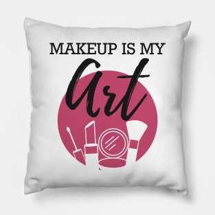 Makeup Artist - Makeup is my art Pillow