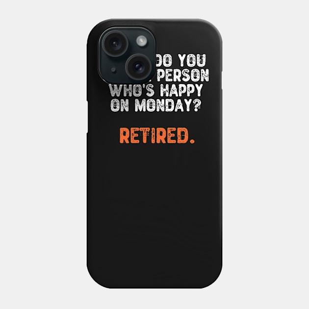 What Do You Call a Person Who's Happy On Monday? Retired Phone Case by Yyoussef101