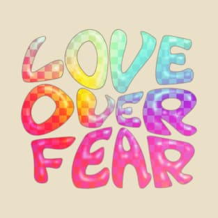 LOVE OVER FEAR T-Shirt