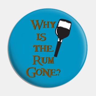 Why is the Rum Gone? Pin