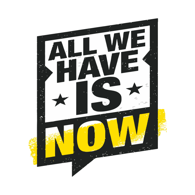 All We Have Is Now by jobieh shop