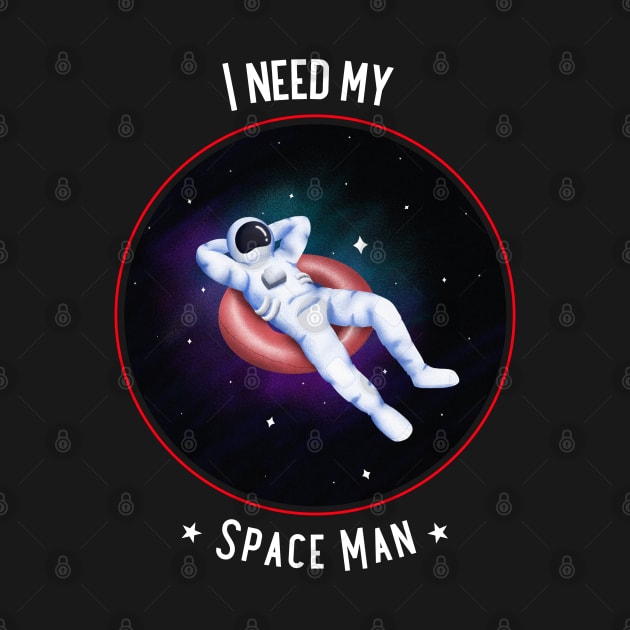 I Need My Space Man by CG Apparel