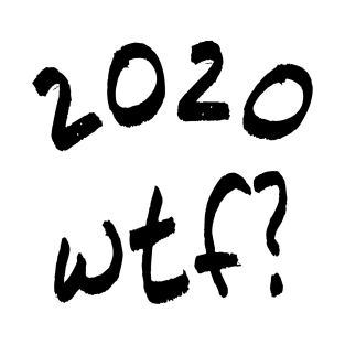 2020wtf? T-Shirt