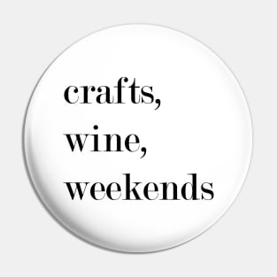 Crafts, Wine, Weekends. Pin