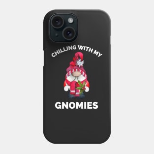 Chilling With My Gnomies - Hanging With My Gnomies - Chillin With My Gnomies - Funny Ugly Christmas Gift Phone Case