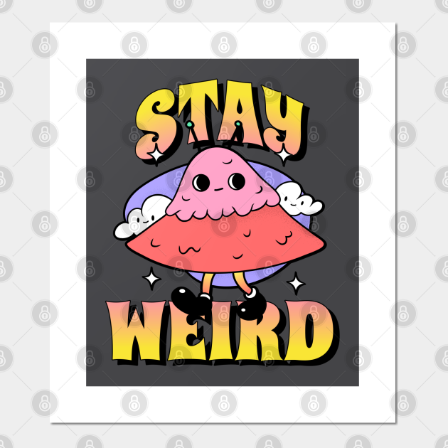 Stay Weird Trippy Cool Alien Cartoon UFO Kawaii Gift - Stay Weird - Posters and Art Prints | TeePublic Stay Weird Trippy Cool Alien Cartoon UFO Kawaii Gift - Stay Weird - Posters and Art Prints | TeePublic