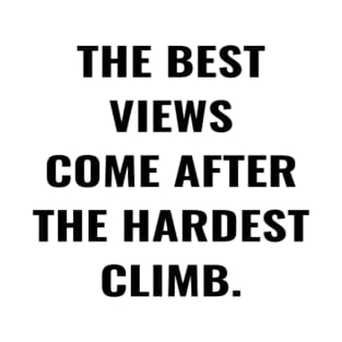 The Best View Comes After The Hardest Climb. T-Shirt