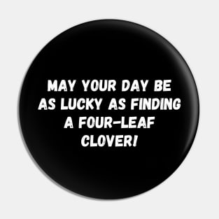 May your day be as lucky as finding a four-leaf clover! St. Patrick’s Day Pin