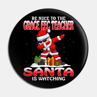 Be Nice To The Grace Eec Teacher Santa is Watching Pin