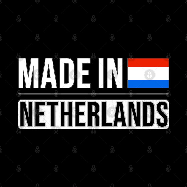 Made In Netherlands - Gift for Dutch With Roots From Netherlands by Country Flags