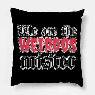 We are the weirdos Pillow