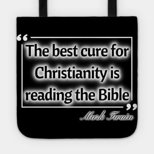 The best cure for christianity is reading the bible - Mark Twain Tote