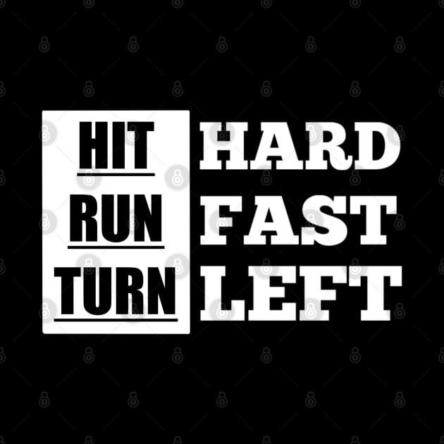 Hit Hard Run Fast Turn Left by TheMaskedTooner