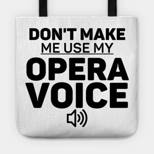 Don't Make Me Use My Opera Voice Choir Gift Tote