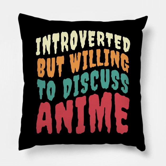 INTROVERTED BUT WILLING TO DISCUSS ANIME Pillow by Anime Planet