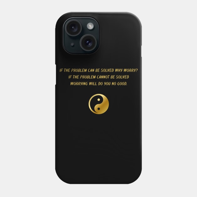 If The Problem Can Be Solved Why Worry? If The Problem Cannot Be Solved Worrying Will Do You No Good. Phone Case by BuddhaWay