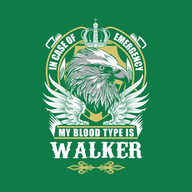 Walker Name T Shirt - In Case Of Emergency My Blood Type Is Walker Gift Item by AlyssiaAntonio7529