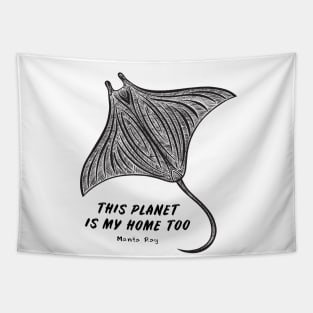 Manta Ray - This Planet Is My Home Too - animal design on white Tapestry