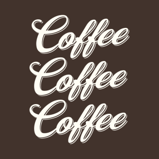 Coffee Coffee Coffee T-Shirt