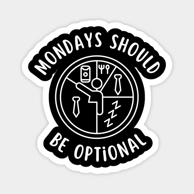Mondays Should Be Optional Funny Sarcasm Magnet by Summerch