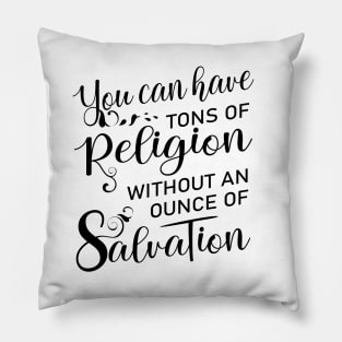 You can have tons of religion without an ounce of salvation, Salvation quotes Pillow