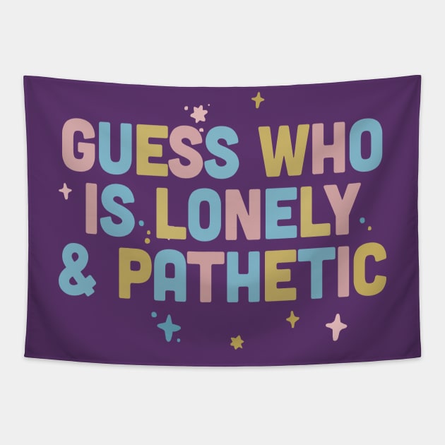 Guess Who Is Lonely & Pathetic / Dark Humor Design Tapestry by DankFutura