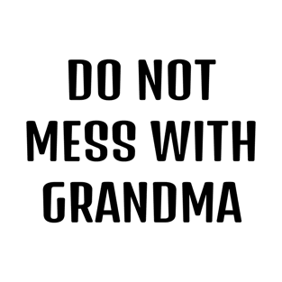 do not mess with grandma T-Shirt