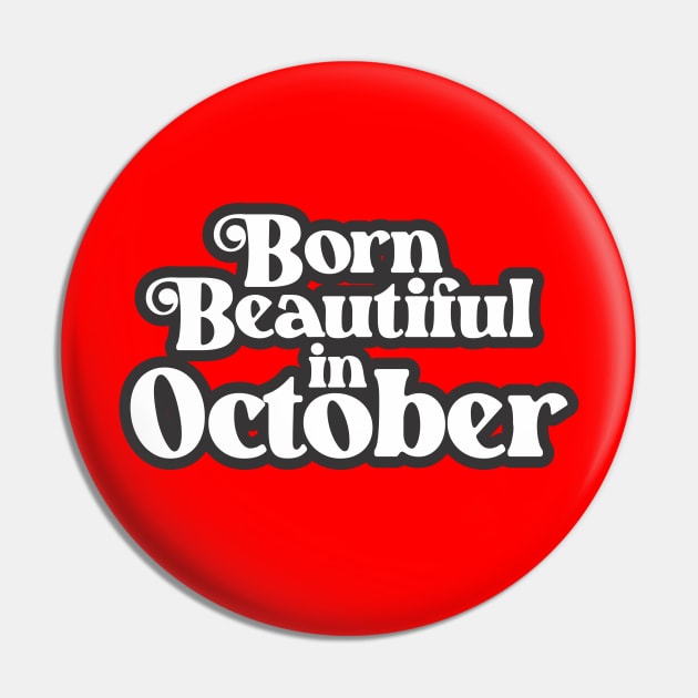 Born Beautiful in October - Birth Month (2) - Birthday Pin by Vector-Artist