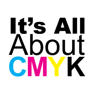 It's All About CMYK T-Shirt