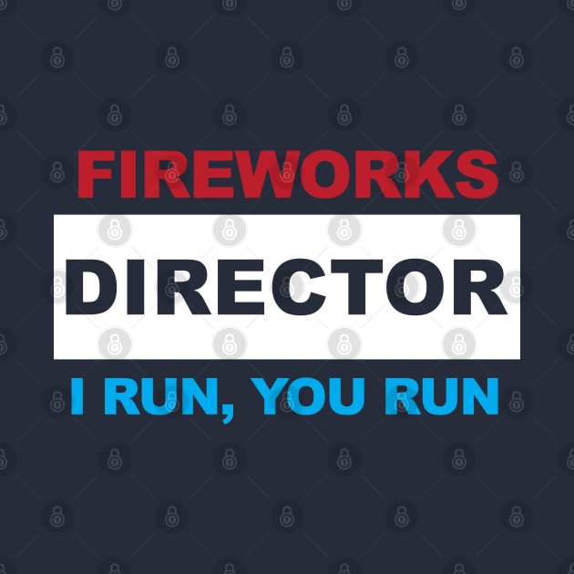 Fireworks Director - I Run, You Run by TipsyCurator