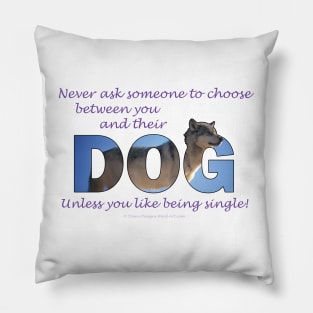 Never ask someone to choose between you and their dog - unless you like being single - husky oil painting word art Pillow