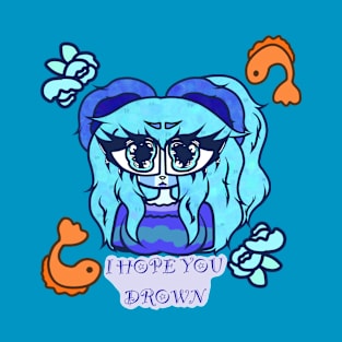 I hope you drown T-Shirt