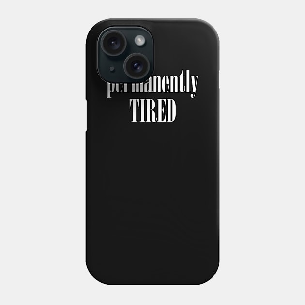 Permanently tired Phone Case by alexagagov@gmail.com