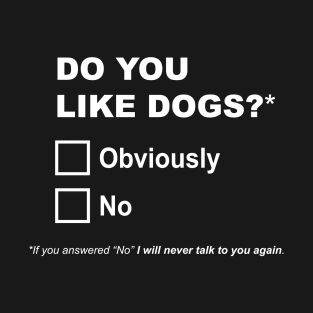 Do you like dogs? T-Shirt